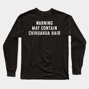 Warning May Contain Chihuahua Hair Long Sleeve T-Shirt